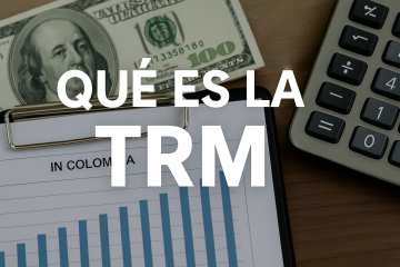 ¿Qué es la TRM y cómo se calcula el precio del dólar en Colombia?
